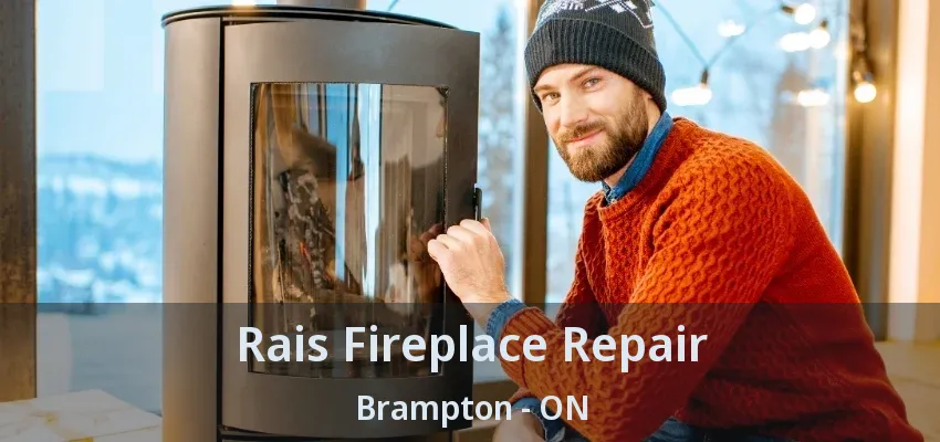 Rais Fireplace Repair Brampton - ON Rais Fireplace Repair Brampton - ON
