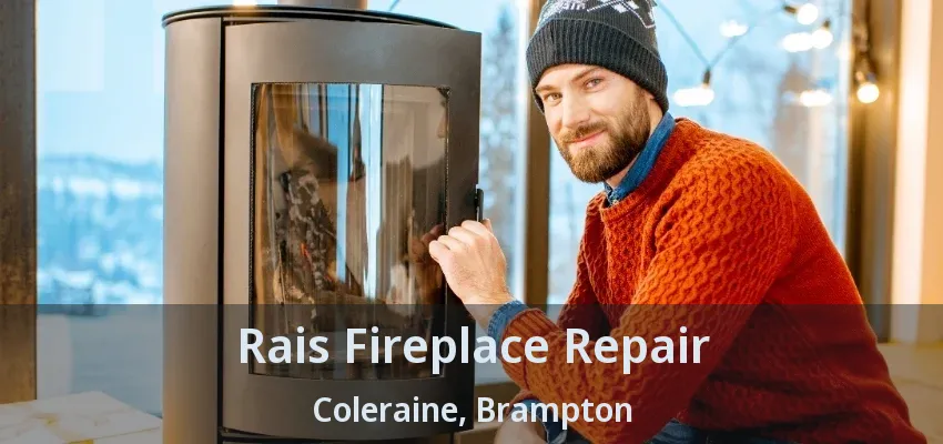 Rais Fireplace Repair Coleraine, Brampton - ON Rais Fireplace Repair Coleraine, Brampton - ON
