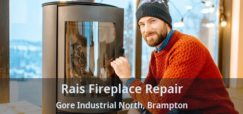 Rais Fireplace Repair Gore Industrial North, Brampton - ON Rais Fireplace Repair Gore Industrial North, Brampton - ON