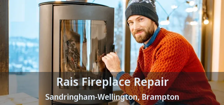 Rais Fireplace Repair Sandringham-Wellington, Brampton - ON Rais Fireplace Repair Sandringham-Wellington, Brampton - ON