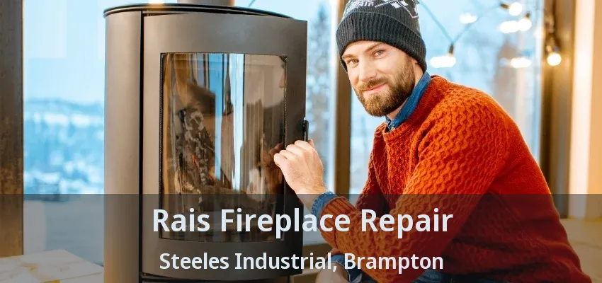 Rais Fireplace Repair Steeles Industrial, Brampton - ON Rais Fireplace Repair Steeles Industrial, Brampton - ON