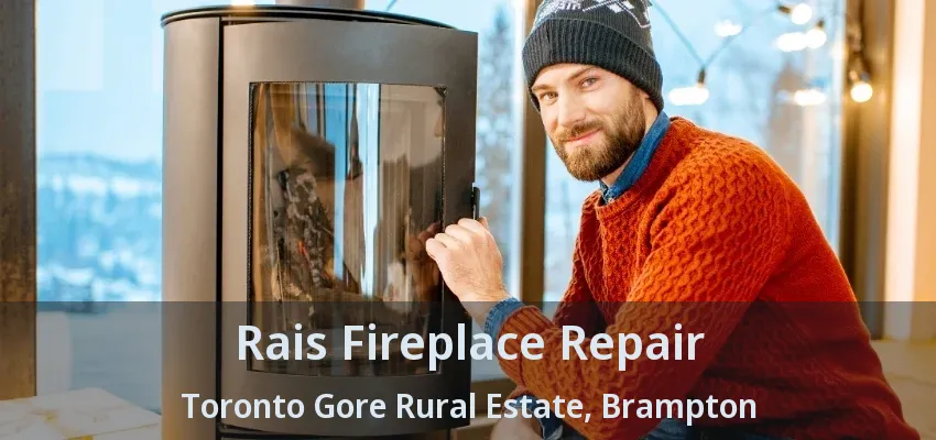 Rais Fireplace Repair Toronto Gore Rural Estate, Brampton - ON Rais Fireplace Repair Toronto Gore Rural Estate, Brampton - ON