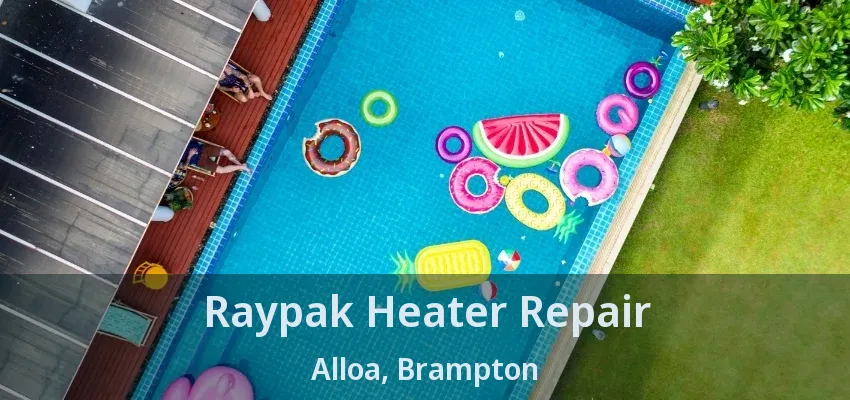 Raypak Heater Repair Alloa, Brampton - ON Raypak Heater Repair Alloa, Brampton - ON