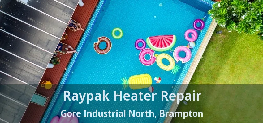 Raypak Heater Repair Gore Industrial North, Brampton - ON Raypak Heater Repair Gore Industrial North, Brampton - ON