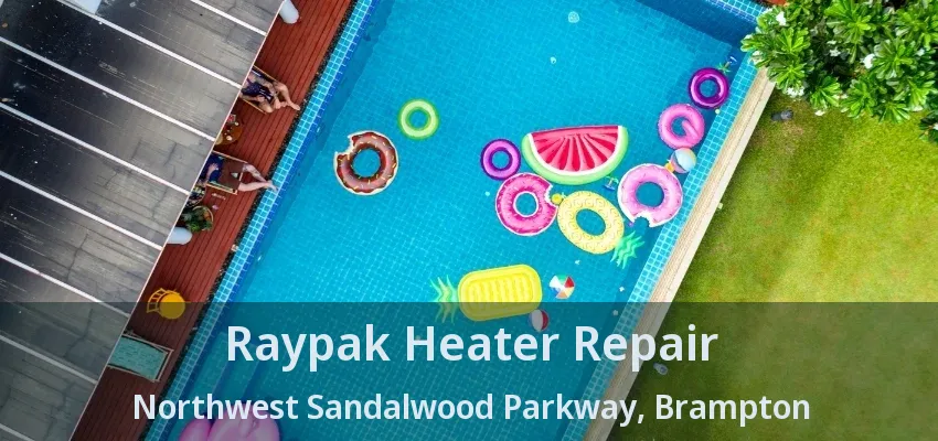 Raypak Heater Repair Northwest Sandalwood Parkway, Brampton - ON Raypak Heater Repair Northwest Sandalwood Parkway, Brampton - ON