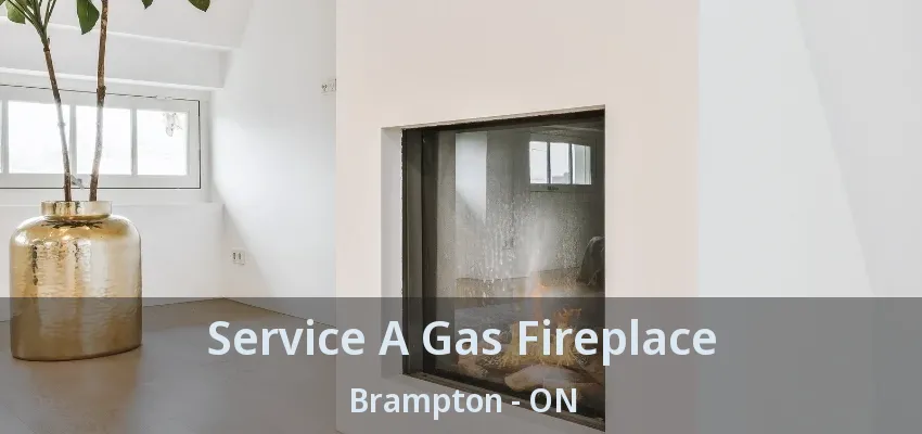 Service A Gas Fireplace Brampton - ON Service A Gas Fireplace Brampton - ON