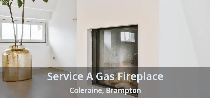 Service A Gas Fireplace Coleraine, Brampton - ON Service A Gas Fireplace Coleraine, Brampton - ON