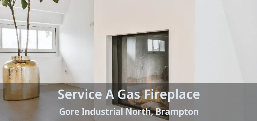 Service A Gas Fireplace Gore Industrial North, Brampton - ON Service A Gas Fireplace Gore Industrial North, Brampton - ON
