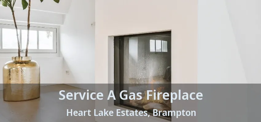 Service A Gas Fireplace Heart Lake Estates, Brampton - ON Service A Gas Fireplace Heart Lake Estates, Brampton - ON