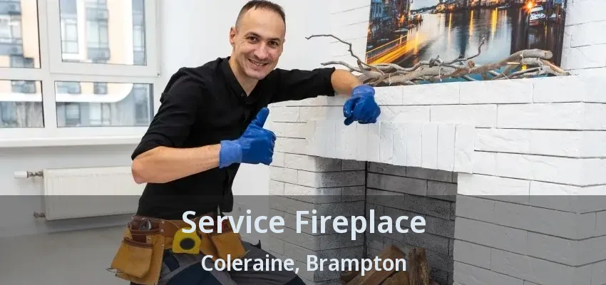 Service Fireplace Coleraine, Brampton - ON Service Fireplace Coleraine, Brampton - ON