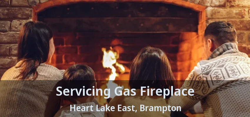 Servicing Gas Fireplace Heart Lake East, Brampton - ON Servicing Gas Fireplace Heart Lake East, Brampton - ON