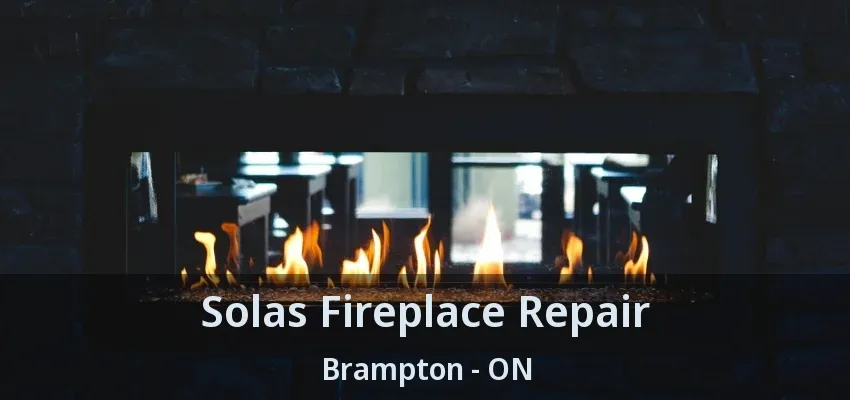 Solas Fireplace Repair Brampton - ON Solas Fireplace Repair Brampton - ON
