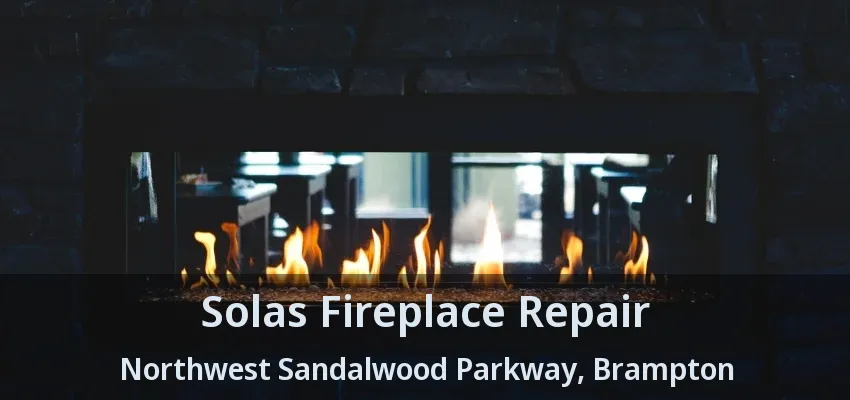 Solas Fireplace Repair Northwest Sandalwood Parkway, Brampton - ON Solas Fireplace Repair Northwest Sandalwood Parkway, Brampton - ON