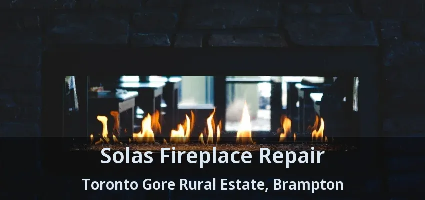 Solas Fireplace Repair Toronto Gore Rural Estate, Brampton - ON Solas Fireplace Repair Toronto Gore Rural Estate, Brampton - ON