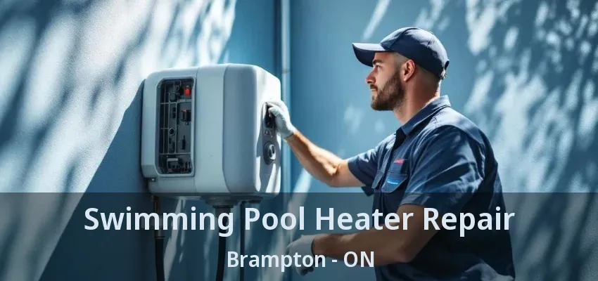 Swimming Pool Heater Repair Brampton - ON Swimming Pool Heater Repair Brampton - ON