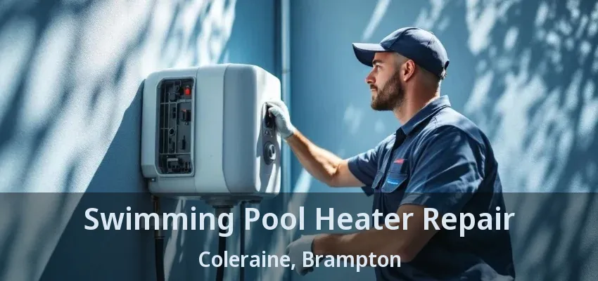 Swimming Pool Heater Repair Coleraine, Brampton - ON Swimming Pool Heater Repair Coleraine, Brampton - ON