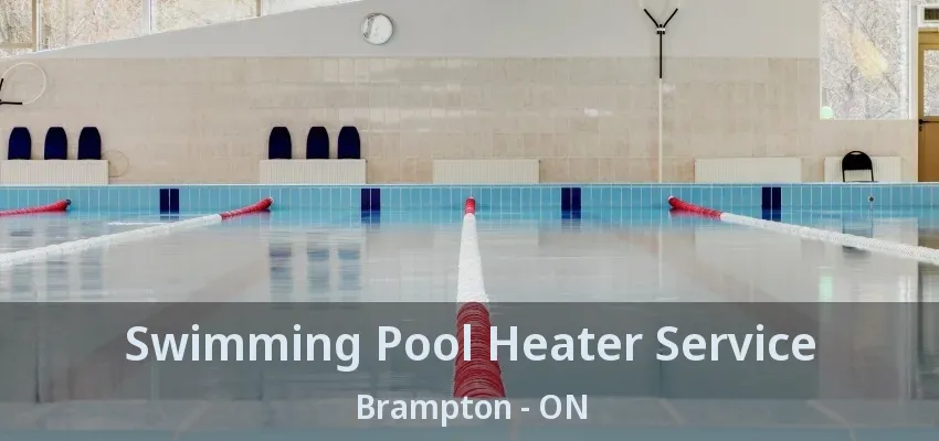 Swimming Pool Heater Service Brampton - ON Swimming Pool Heater Service Brampton - ON