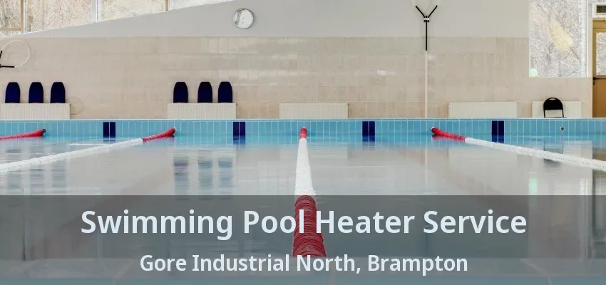 Swimming Pool Heater Service Gore Industrial North, Brampton - ON Swimming Pool Heater Service Gore Industrial North, Brampton - ON