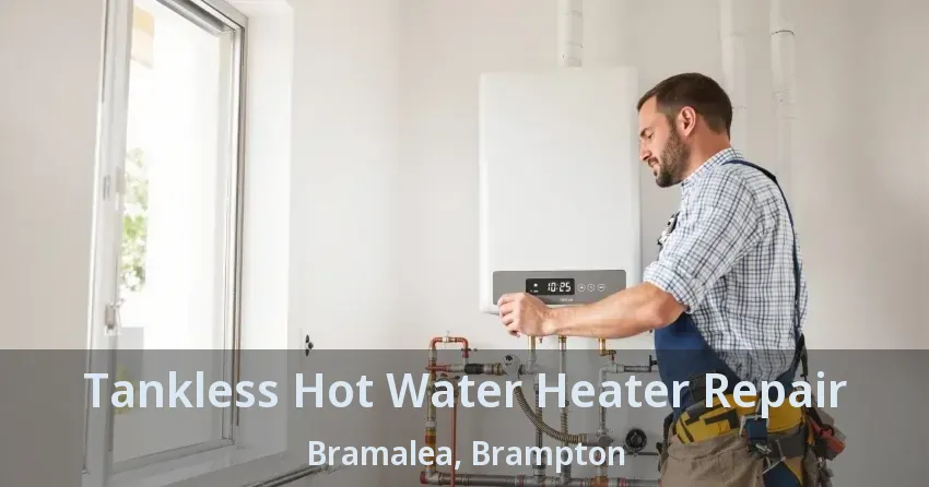 Tankless Hot Water Heater Repair Bramalea, Brampton - ON Tankless Hot Water Heater Repair Bramalea, Brampton - ON