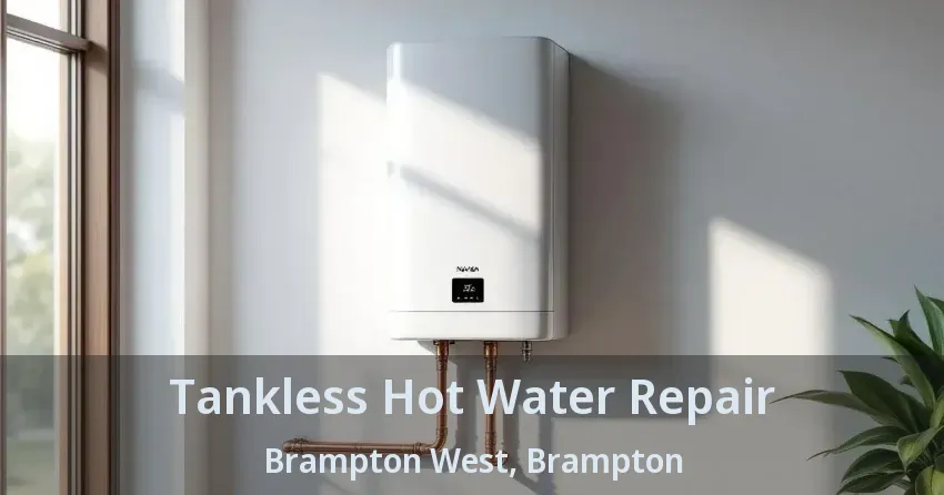 Tankless Hot Water Repair Brampton West, Brampton - ON Tankless Hot Water Repair Brampton West, Brampton - ON