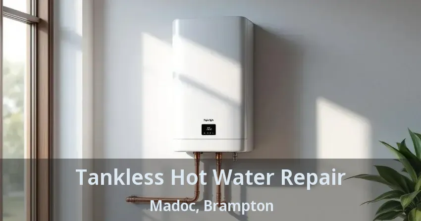 Tankless Hot Water Repair Madoc, Brampton - ON Tankless Hot Water Repair Madoc, Brampton - ON
