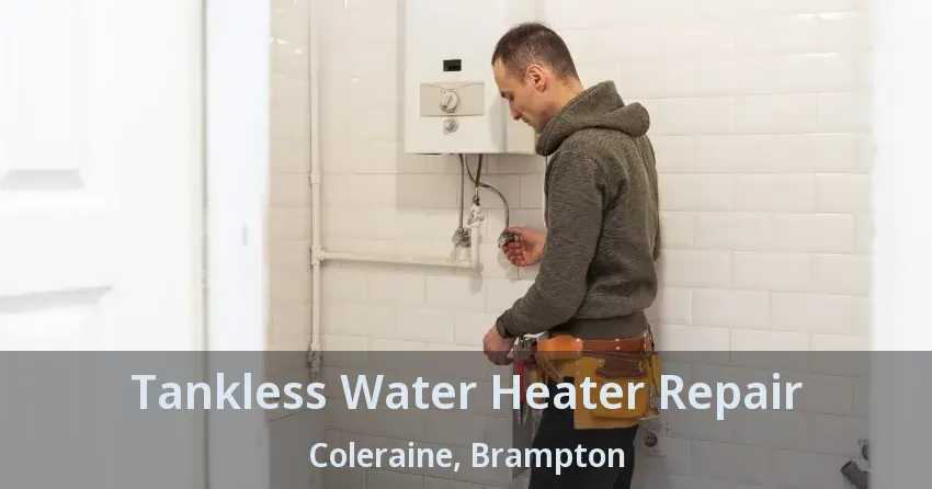Tankless Water Heater Repair Coleraine, Brampton - ON Tankless Water Heater Repair Coleraine, Brampton - ON