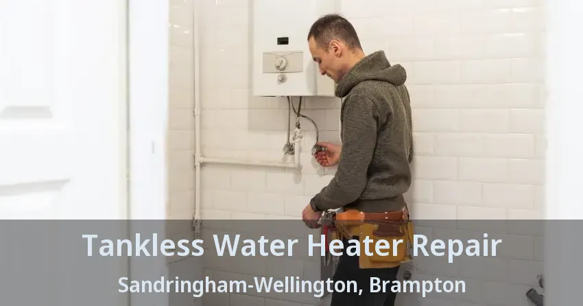Tankless Water Heater Repair Sandringham-Wellington, Brampton - ON Tankless Water Heater Repair Sandringham-Wellington, Brampton - ON