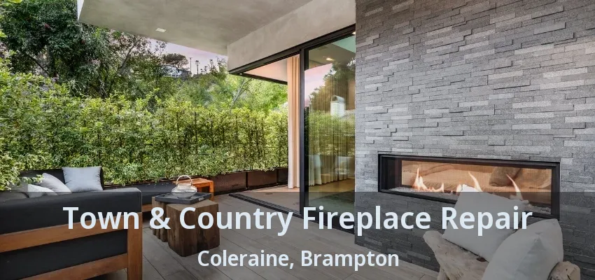Town & Country Fireplace Repair Coleraine, Brampton - ON Town & Country Fireplace Repair Coleraine, Brampton - ON