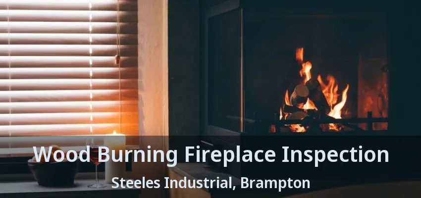 Wood Burning Fireplace Inspection Steeles Industrial, Brampton - ON
