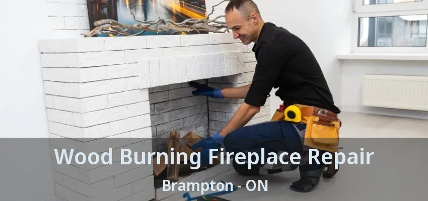 Wood Burning Fireplace Repair Brampton - ON Wood Burning Fireplace Repair Brampton - ON