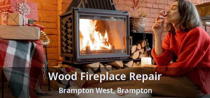 Wood Fireplace Repair Brampton West, Brampton - ON Wood Fireplace Repair Brampton West, Brampton - ON